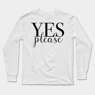 Yes Please Long Sleeve T-Shirt